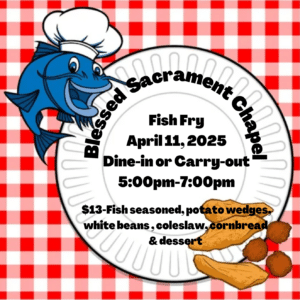 Annual Lenten Fish Fry   Friday April 11th  5-6:30 pm