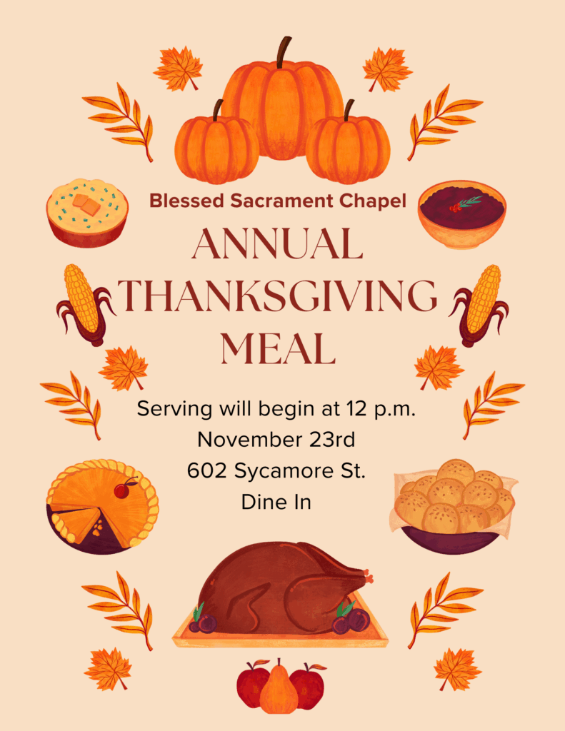 Blessed Sacrament Chapel Annual Thanksgiving Meal - Serving will begin at noon November 23, 2025 at 602 Sycamore St. - Dine In